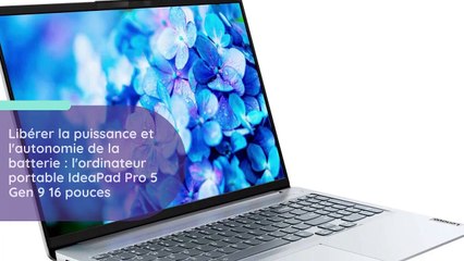 Libérer la puissance et l'autonomie de la batterie  l'ordinateur portable IdeaPad Pro 5 Gen 9 16 pouces