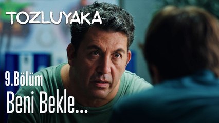 Beni bekle... - Tozluyaka 9. Bölüm
