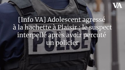 [Info VA] Adolescent agressé à la hachette à Plaisir : le suspect interpellé après avoir percuté un policier