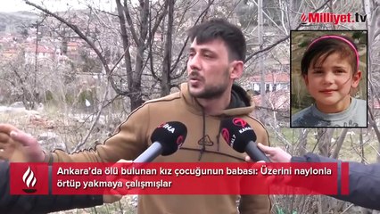 Ölü bulunan kızın babasından korkunç iddia! 'Üzerini naylonla örtüp yakmaya çalışmışlar'