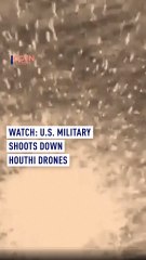 WATCH: U.S. Military shoots down Houthi drones