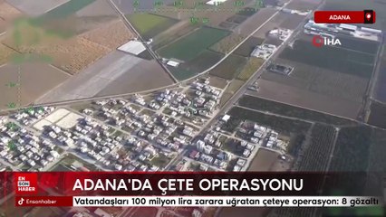 Adana'da vatandaşları 100 milyon lira zarara uğratan çeteye operasyon