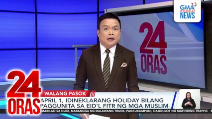 April 1, idineklarang holiday bilang paggunita sa Eid'l Fitr ng mga MUSLIM | 24 Oras