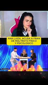 Ana Luiza, Lanza graves Acusaciones a Fran de maltrato físico y psicológico