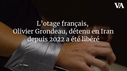 L’otage français, Olivier Grondeau, détenu en Iran depuis 2022 a été libéré