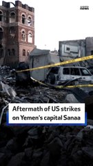 Aftermath of US strikes on Yemen’s capital Sanaa