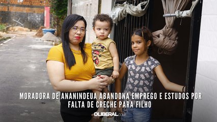 Moradora de Ananindeua abandona emprego e estudos por falta de Creche para filho