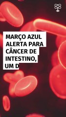 Março Azul alerta para câncer de intestino, um dos mais comuns no Brasil