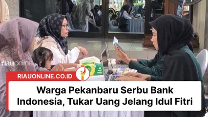 Warga Pekanbaru Serbu Bank Indonesia, Tukar Uang Jelang Idul Fitri