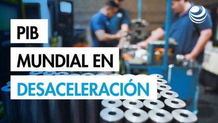 PIB mundial en desaceleración por situación comercial y choques geopolíticos