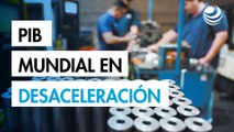 PIB mundial en desaceleración por situación comercial y choques geopolíticos