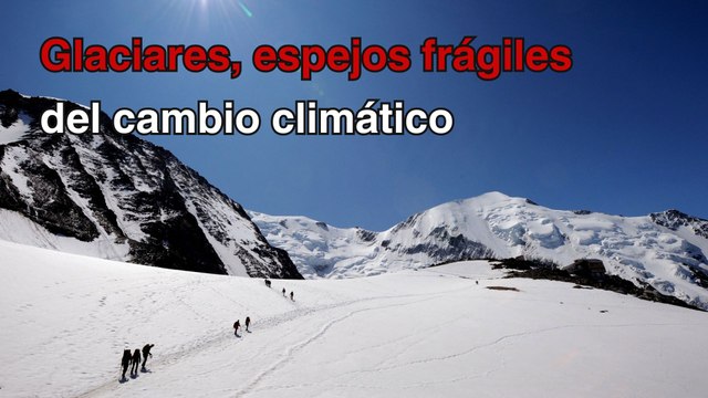 Glaciares, “espejos frágiles” del cambio climático: Unesco