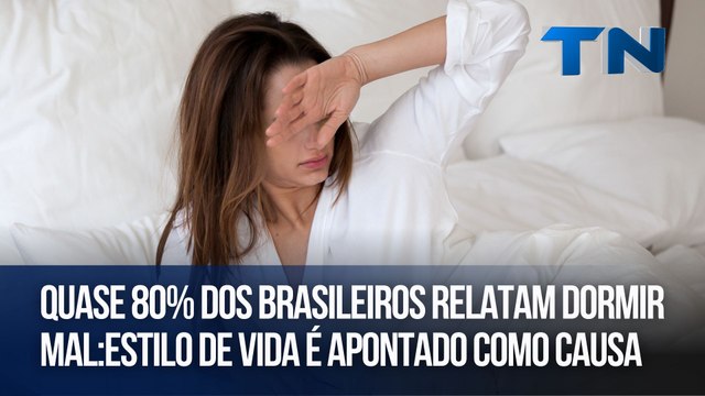 Quase 80% dos brasileiros relatam dormir mal: Estilo de vida é apontado como causa