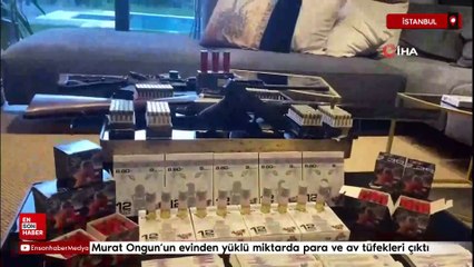 Murat Ongun’un evinden yüklü miktarda para ve av tüfekleri çıktı