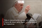“Não é conveniente pensar em conclave. É hora de rezar pelo Papa”, afirma padre de Cajazeiras