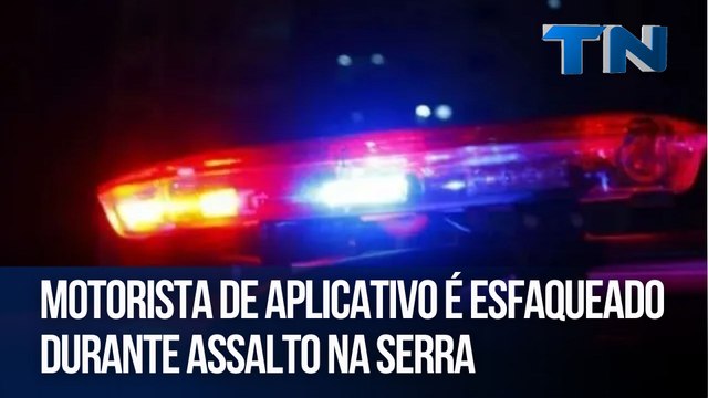 Motorista de aplicativo é esfaqueado durante assalto na Serra