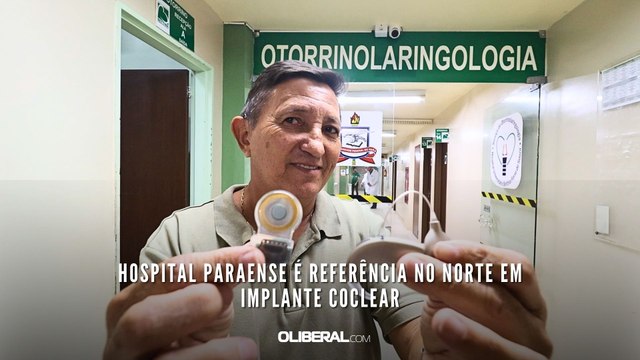 Hospital paraense é referência no Norte em implante coclear