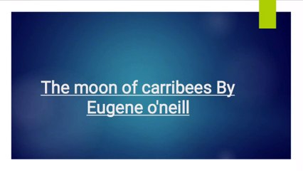 The moon of carribees By Eugene O'Neill Summary in Urdu/Hindi | Themes and Historical Background