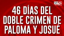 46 días del doble crimen de Paloma y Josué
