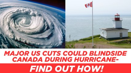U.S. weather agency cuts will be felt in Canada — especially in hurricane season!