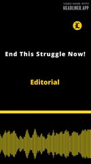 Editorial | End This Struggle Now!