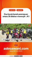 Dua kanak-kanak perempuan antara 38 ditahan merempit - JPJ