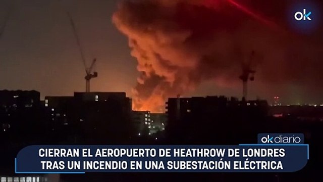 Cierran el aeropuerto de Heathrow de Londres tras un incendio en una subestación eléctrica
