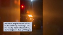 Heathrow fire: 'Do not travel to airport' instruction as day-long closure hits 200,000 passengers