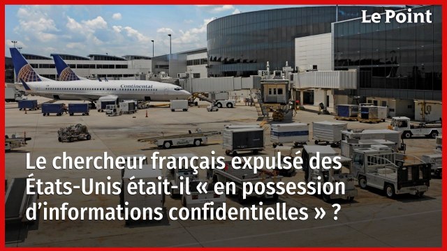 Le chercheur français expulsé des États-Unis était-il « en possession d’informations confidentielles » ?