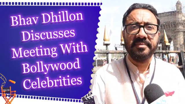 Exclusive Interview: Bhav Dhillon on Meeting with Bollywood Actors and Producers 