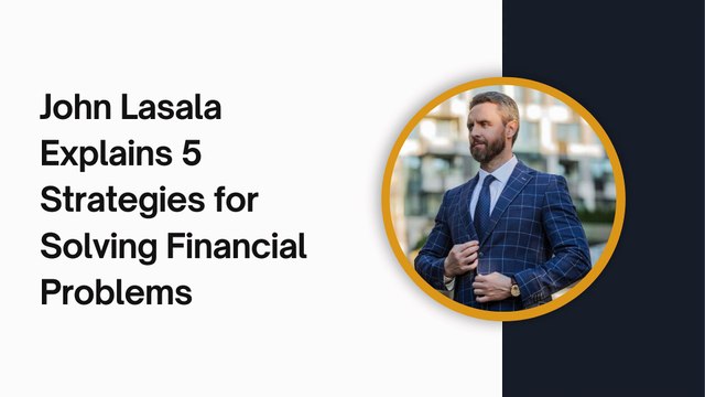 John Lasala Explains 5 Strategies for Solving Financial Problems