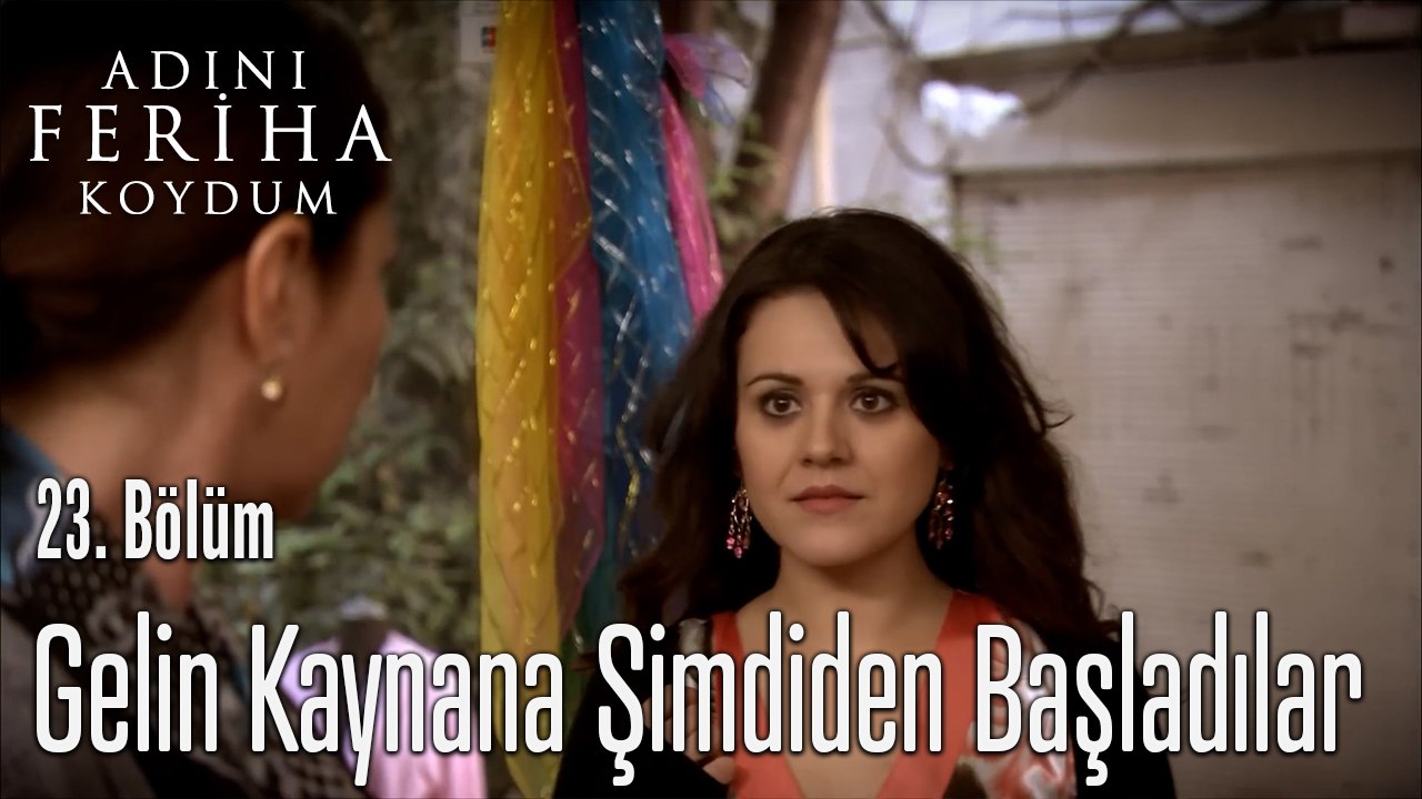 Gelin Kaynana Şimdiden Başladılar - Adını Feriha Koydum 23. Bölüm
