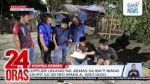 Supplier umano ng armas sa iba’t ibang grupo sa Metro Manila, arestado | 24 Oras