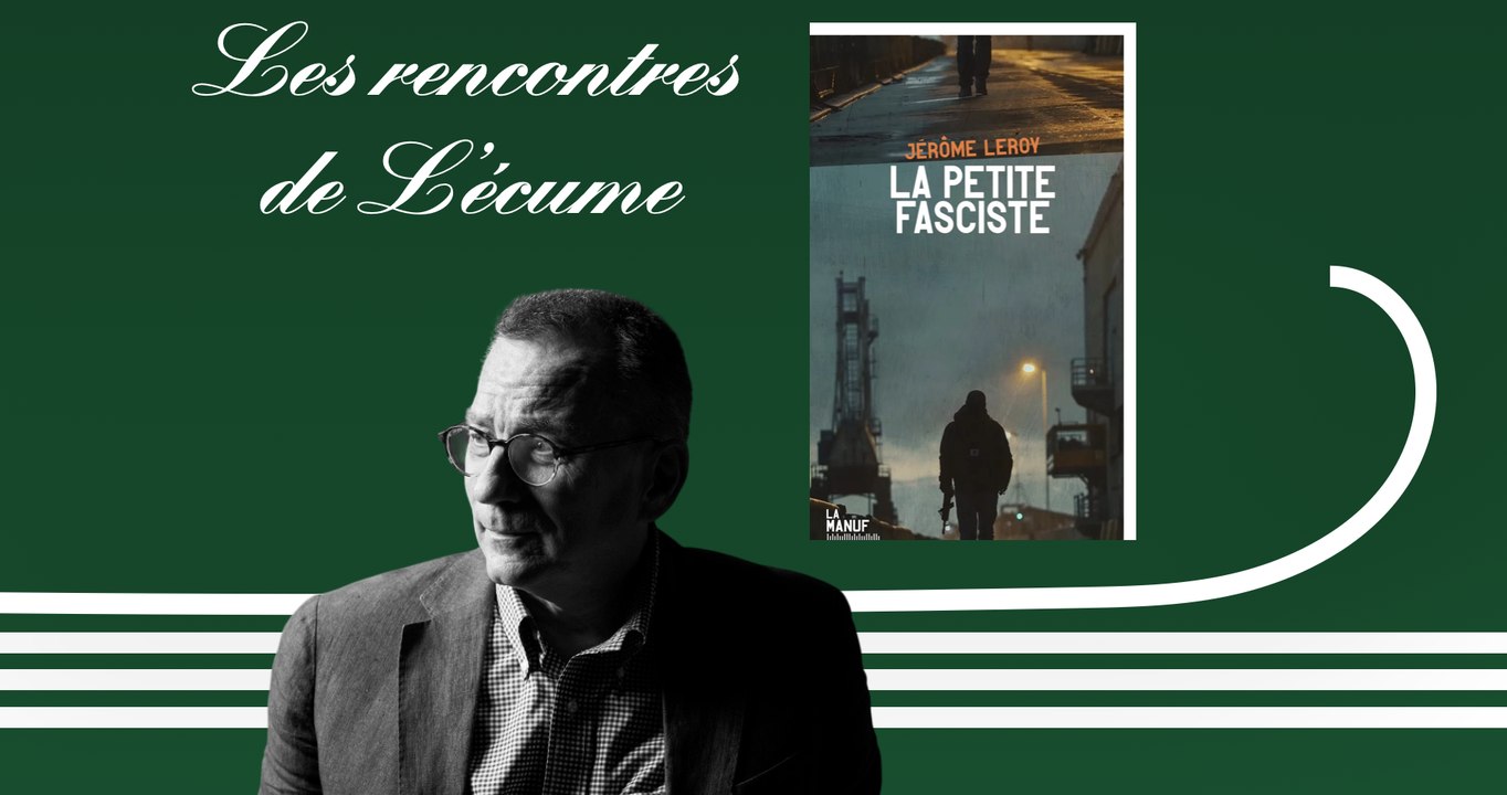 Les rencontres de L'écume | Jérôme Leroy, La petite fascite