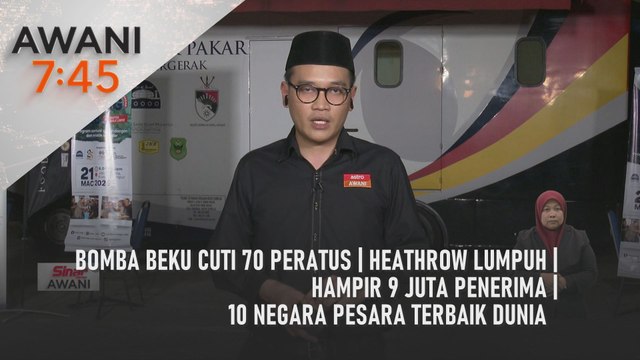 AWANI 7:45 [21/3/2025] – Bomba beku cuti 70 peratus | Heathrow lumpuh | Hampir 9 juta penerima | 10 negara pesara terbaik dunia