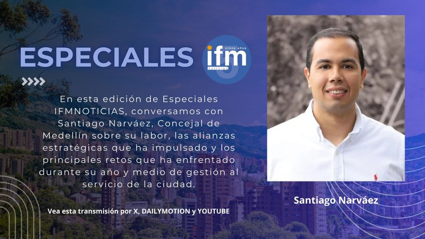 Especiales IFMNOTICIAS - Santiago Narváez, Concejal de Medellín