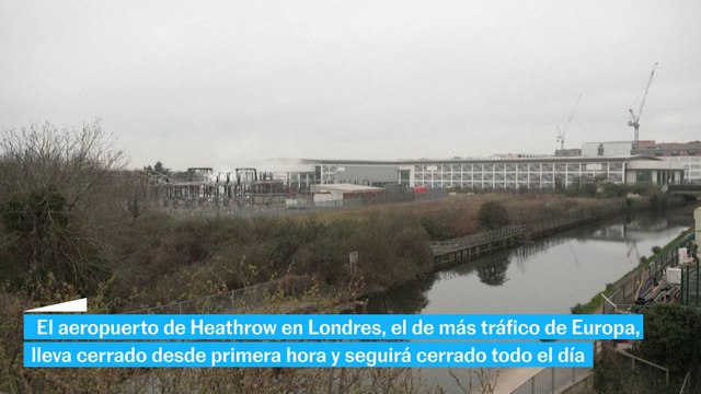 Miles de vuelos afectados tras el cierre del aeropuerto londinense de Heathrow por un incendio en una subestación eléctrica