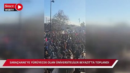 Saraçhane'ye yürüyecek olan üniversiteliler Beyazıt'ta toplandı