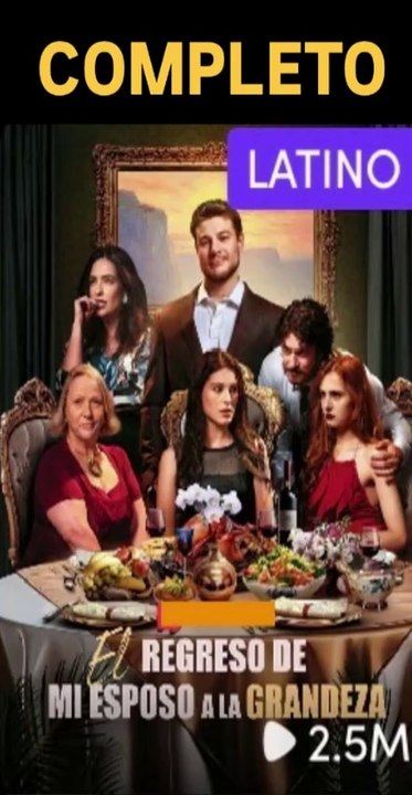 EL REGRESO DE MI ESPOSO A LA GRANDEZA  COMPLETO SUBTITULADO EN ESPAÑOL GRATIS