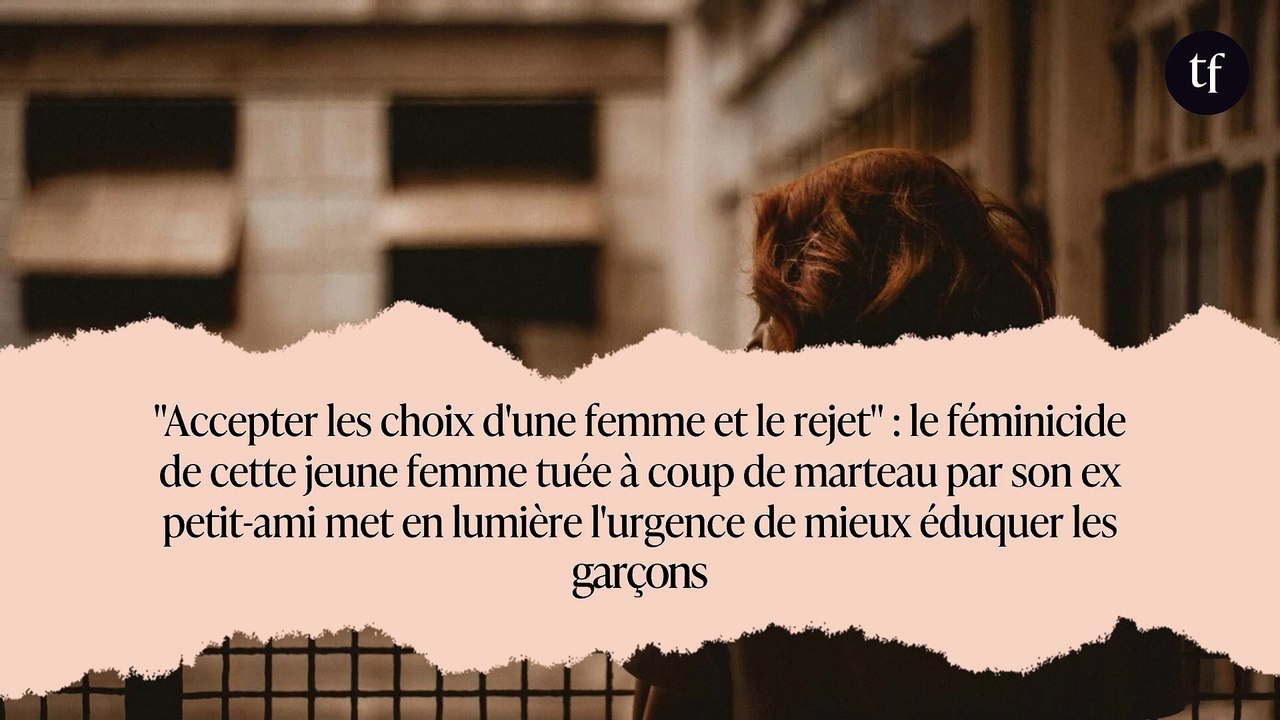 "Accepter les choix d'une femme et le rejet" : le féminicide de cette jeune femme tuée à coup de marteau par son ex petit-ami met en lumière l'urgence de mieux éduquer les garçons