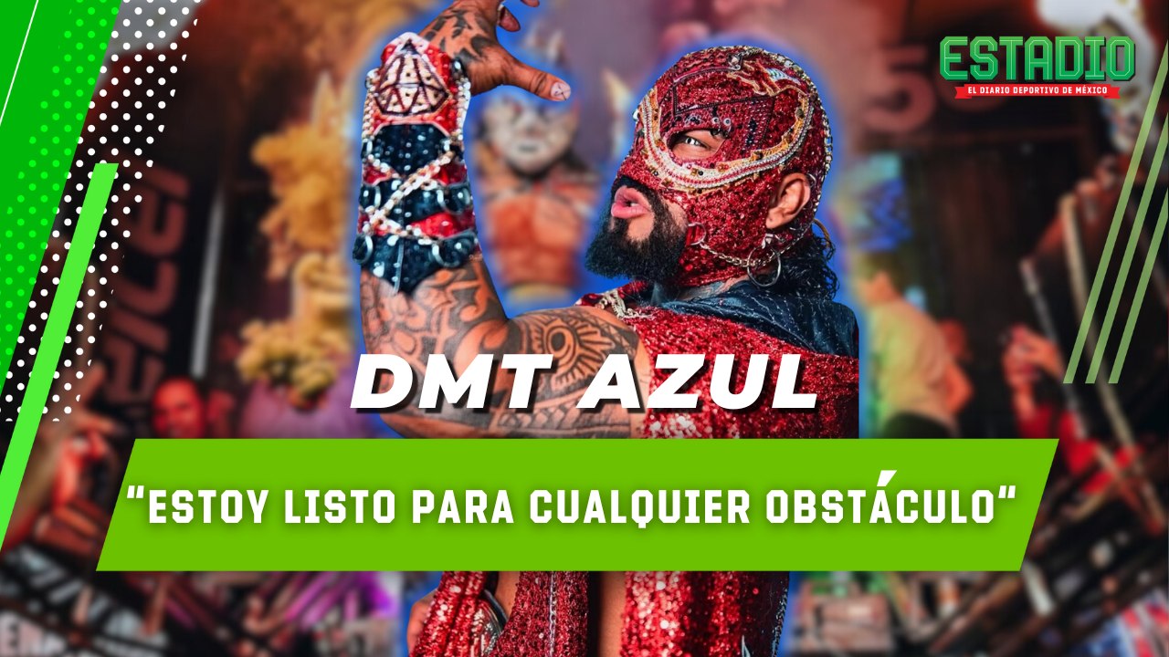 DMT AZUL : "Siempre tengo mentalidad de GANADOR"