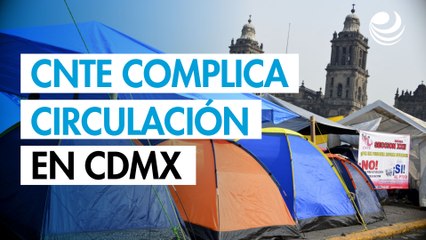 Manifestaciones de maestros de la CNTE complican la circulación en la CDMX