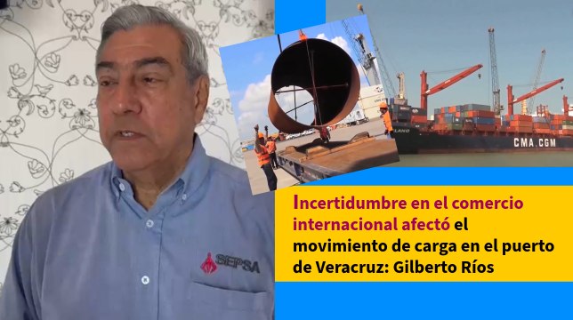 Incertidumbre en el comercio internacional afectó el movimiento de carga en el puerto de Veracruz: Gilberto Ríos