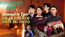 Crowned In Love The Mother Of Three Big Shots Full Movie _ drama