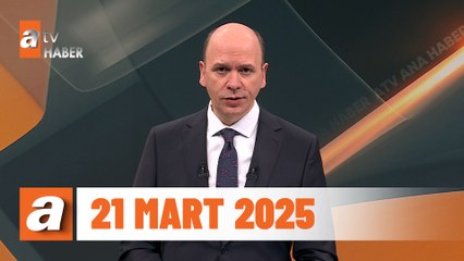 atv Ana Haber | 21 Mart 2025