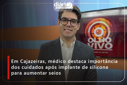 Em Cajazeiras, médico destaca importância dos cuidados após implante de silicone para aumentar seios
