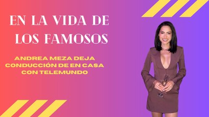 Andrea Meza deja conducción de En casa con Telemundo | En la vida de los famosos