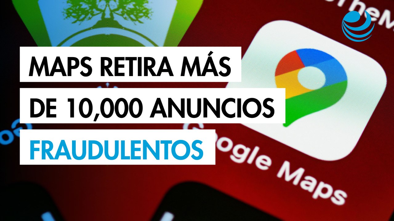 Google Maps retira más de 10,000 anuncios fraudulentos que suplantaban negocios legítimos