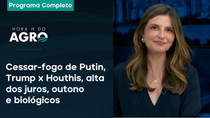 Cessar-fogo de Putin, Trump x Houthis, alta dos juros, outono e biológicos - Hora H do Agro 22/03/25