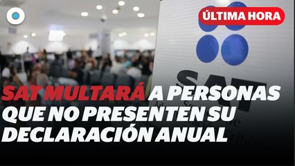 SAT: multas de hasta 44 mil pesos si no presentas tu declaración anual I Reporte Indigo